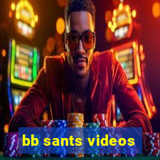 bb sants videos